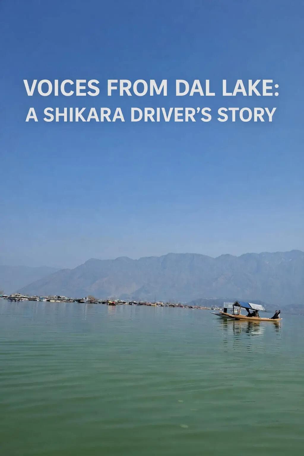 Voices from Dal Lake: A Shikara Driver’s Story